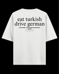 EAT TURKISH DRIVE GERMAN Oversize Tee